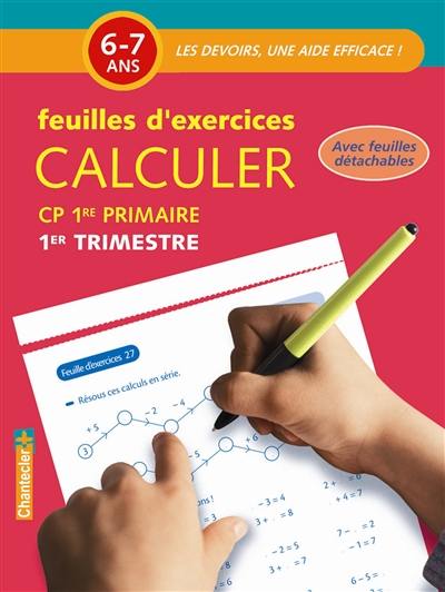 Calculer, CP-1re primaire, 6-7 ans : feuilles d'exercices. 1er trimestre