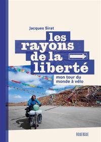 Les rayons de la liberté : mon tour du monde à vélo