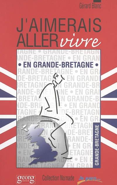 J'aimerais aller vivre en Grande-Bretagne