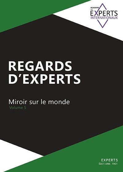 Regards d'experts : miroir sur le monde. Vol. 5