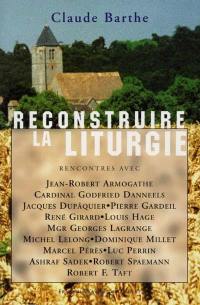 Reconstruire la liturgie