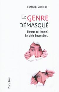 Le genre démasqué : homme ou femme ? : le choix impossible