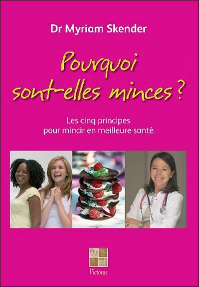 Pourquoi sont-elles minces ? : les cinq principes pour mincir en meilleure santé