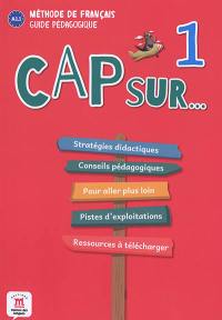 Cap sur... 1 : le carnet de voyage de la famille Cousteau : méthode de français A1.1, guide pédagogique