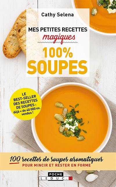 Mes petites recettes magiques : 100 % soupes : 100 recettes de soupes aromatiques pour mincir et rester en forme