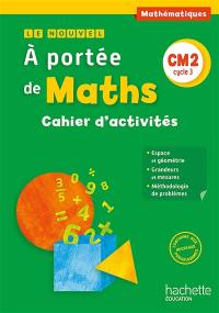 Le nouvel A portée de maths, mathématiques, CM2 cycle 3 : cahier d'activités