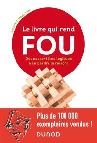 Le livre qui rend fou : des casse-têtes logiques à en perdre la raison !