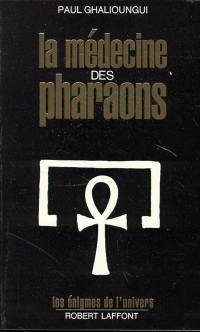 La Médecine des pharaons : magie et science médicale dans l'Egypte ancienne