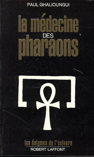 La Médecine des pharaons : magie et science médicale dans l'Egypte ancienne