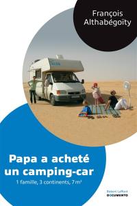 Papa a acheté un camping-car : 1 famille, 3 continents, 7 m2