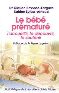 Le bébé prématuré : l'accueillir, le découvrir, le soutenir