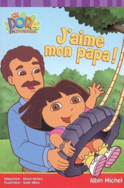 J'aime mon papa ! : Dora l'exploratrice