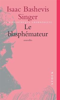 Le blasphémateur : et autres nouvelles