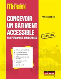 Concevoir un bâtiment accessible aux personnes handicapées : voirie et espaces publics, logements collectifs, logements individuels, établissements recevant du public, installations ouvertes au public, lieux de travail