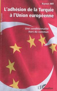 L'adhésion de la Turquie à l'Union européenne : une conditionnalité hors du commun