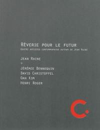 Rêverie pour le futur : quatre artistes contemporains autour de Jean Raine : exposition, Carros, Centre international d'art contemporain, du 28/11/2013 au 26/1/2014