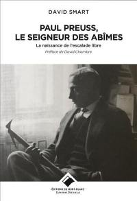 Paul Preuss, le seigneur des abîmes : la naissance de l'escalade libre