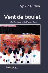 Vent de boulet : récits autour de la Grande Guerre