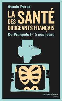 La santé des dirigeants français : de François Ier à nos jours