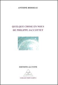 Quelque chose en nous de Philippe Jaccottet