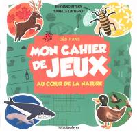 Mon cahier de jeux : au coeur de la nature : dès 7 ans