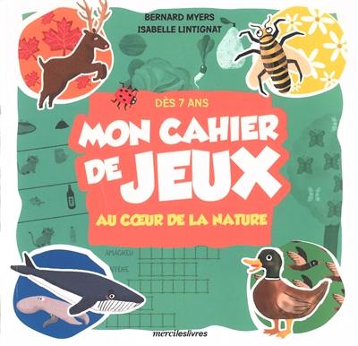 Mon cahier de jeux : au coeur de la nature : dès 7 ans