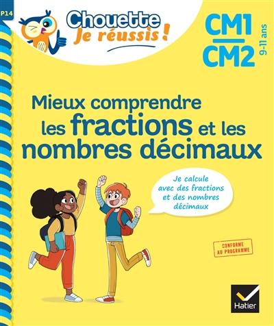 Mieux comprendre les fractions et les nombres décimaux CM1, CM2, 9-11 ans : je calcule avec des fractions et des nombres décimaux