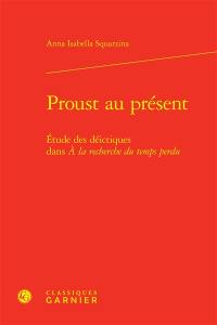 Proust au présent : étude des déictiques dans A la recherche du temps perdu