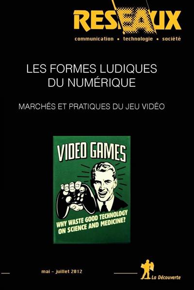 Réseaux, n° 173-174. Les formes ludiques du numérique : marchés et pratiques du jeu vidéo