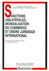 Sanctions unilatérales, mondialisation du commerce et ordre juridique international : à propos des lois Helms-Burton et d'Amato-Kennedy : journée d'actualité juridique, 31 janvier 1997