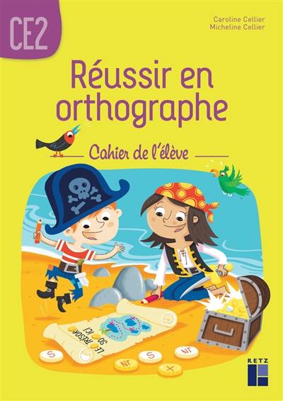 Réussir en orthographe : CE2 : cahier de l'élève