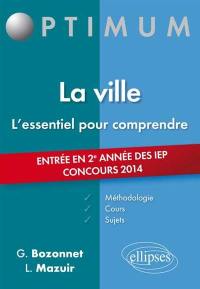 La ville : l'essentiel pour comprendre : méthodologie, cours et sujets