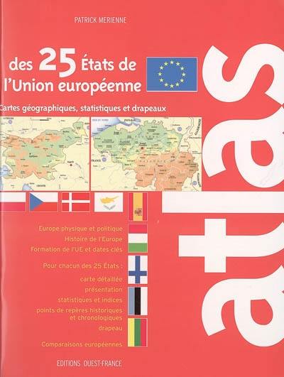 Atlas des 25 Etats de l'Union européenne : cartes, statistiques et drapeaux