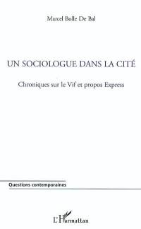 Un sociologue dans la cité : chroniques sur le vif et propos express