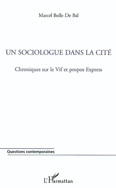 Un sociologue dans la cité : chroniques sur le vif et propos express