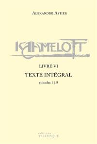 Kaamelott : texte intégral. Livre VI : épisodes 1 à 9