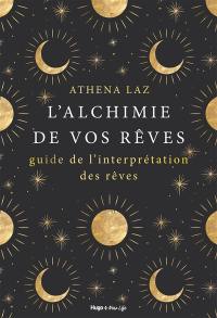 L'alchimie de nos rêves : maîtriser l'art du rêve lucide et de l'interprétation des rêves