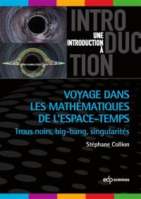 Voyage dans les mathématiques de l'espace-temps : trous noirs, big-bang, singularités