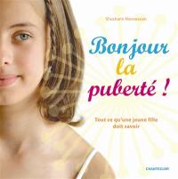 Bonjour la puberté ! : tout ce qu'une jeune fille doit savoir