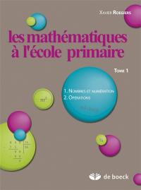 Les mathématiques à l'école primaire. Vol. 1. Nombres et numérotation, opérations