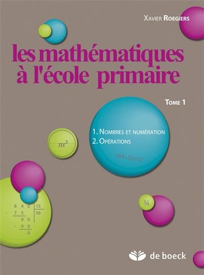 Les mathématiques à l'école primaire. Vol. 1. Nombres et numérotation, opérations