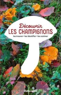 Découvrir les champignons : les trouver, les identifier, les cuisiner