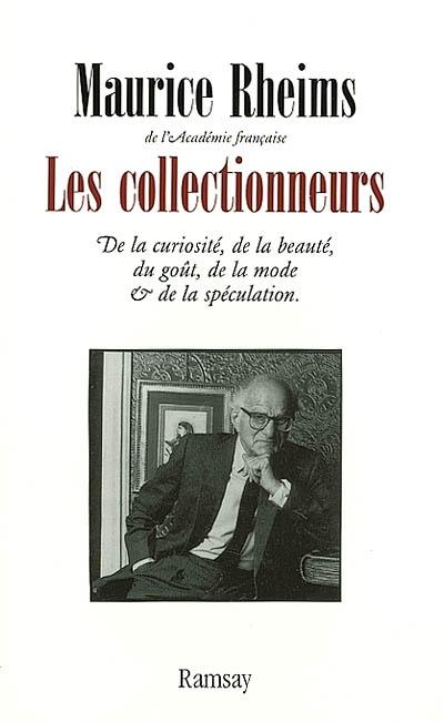 Les collectionneurs : de la curiosité, de la beauté, du goût, de la mode et de la spéculation