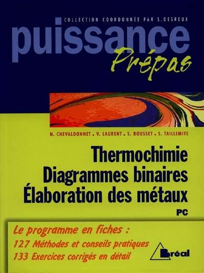 Thermochimie, diagrammes binaires, élaboration des métaux, PC : classes préparatoires, premier cycle universitaire