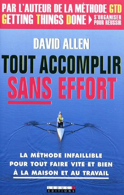 Tout accomplir sans effort : la méthode infaillible pour tout faire vite et bien à la maison et au travail