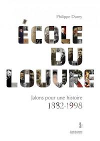 Ecole du Louvre : jalons pour une histoire : 1882-1998