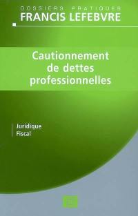 Cautionnement de dettes professionnelles : juridique, fiscal