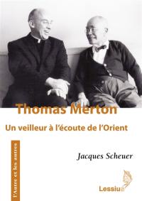 Thomas Merton : un veilleur à l'écoute de l'Orient