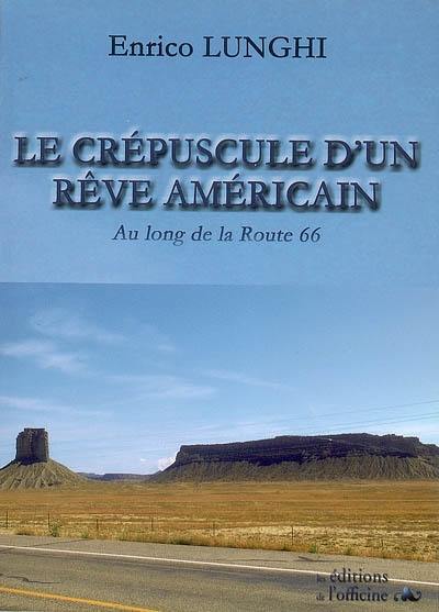 Le crépuscule d'un rêve américain : au long de la route 66