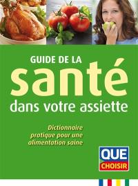 Guide de la santé dans votre assiette : dictionnaire pratique pour une alimentation saine